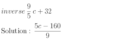 The inverse of 9/5 c+32 is (5c-160)/9